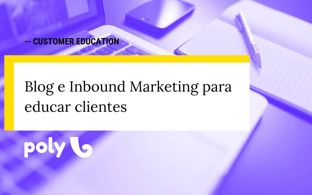 Como usar Blog e Inbound Marketing em Customer Education