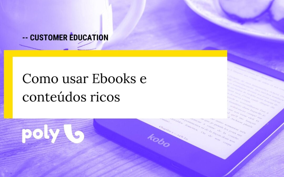 Como usar Ebooks e conteúdos ricos em Customer Education
