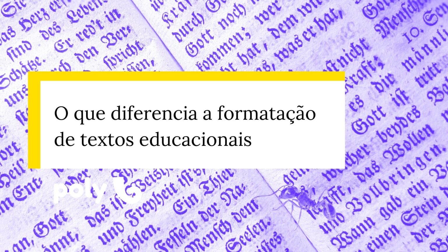 O que diferencia a formatação de textos educacionais - Poly Studio